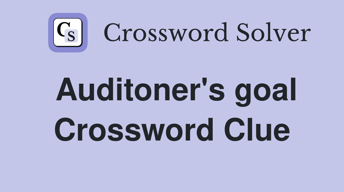 Auditoner's goal Crossword Clue Answers Crossword Solver